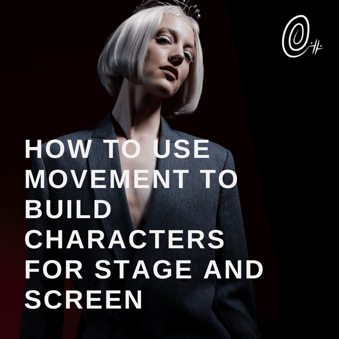 How to Use Movement to Build Characters for Stage and Screen